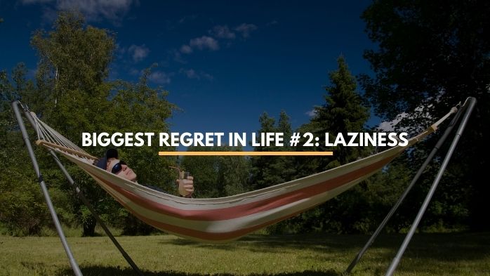 Biggest Regret in Life # 2 Laziness