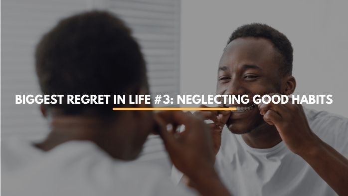 Biggest Regret in Life # 3 Neglecting Good Habits