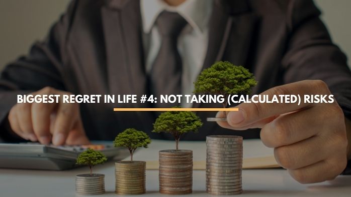 Biggest Regret in Life # 4: Not Taking (Calculated) Risks
