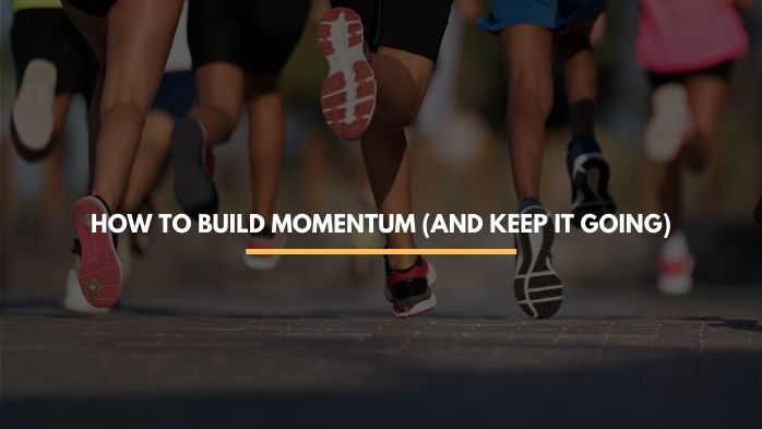 how to build and create momentum in life