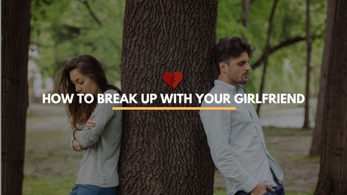how to break up with your girlfriend