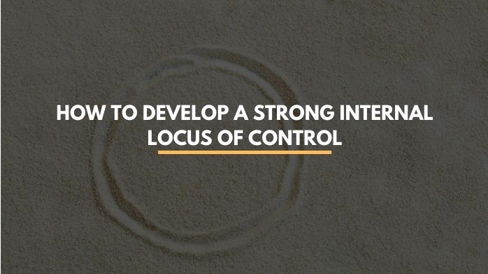 how to develop a strong internal locus of control