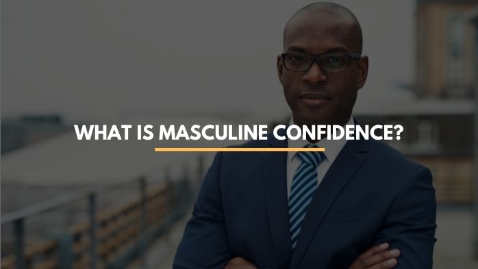 what is masculine confidence