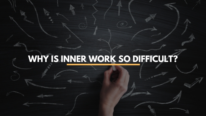 why is inner work so difficult